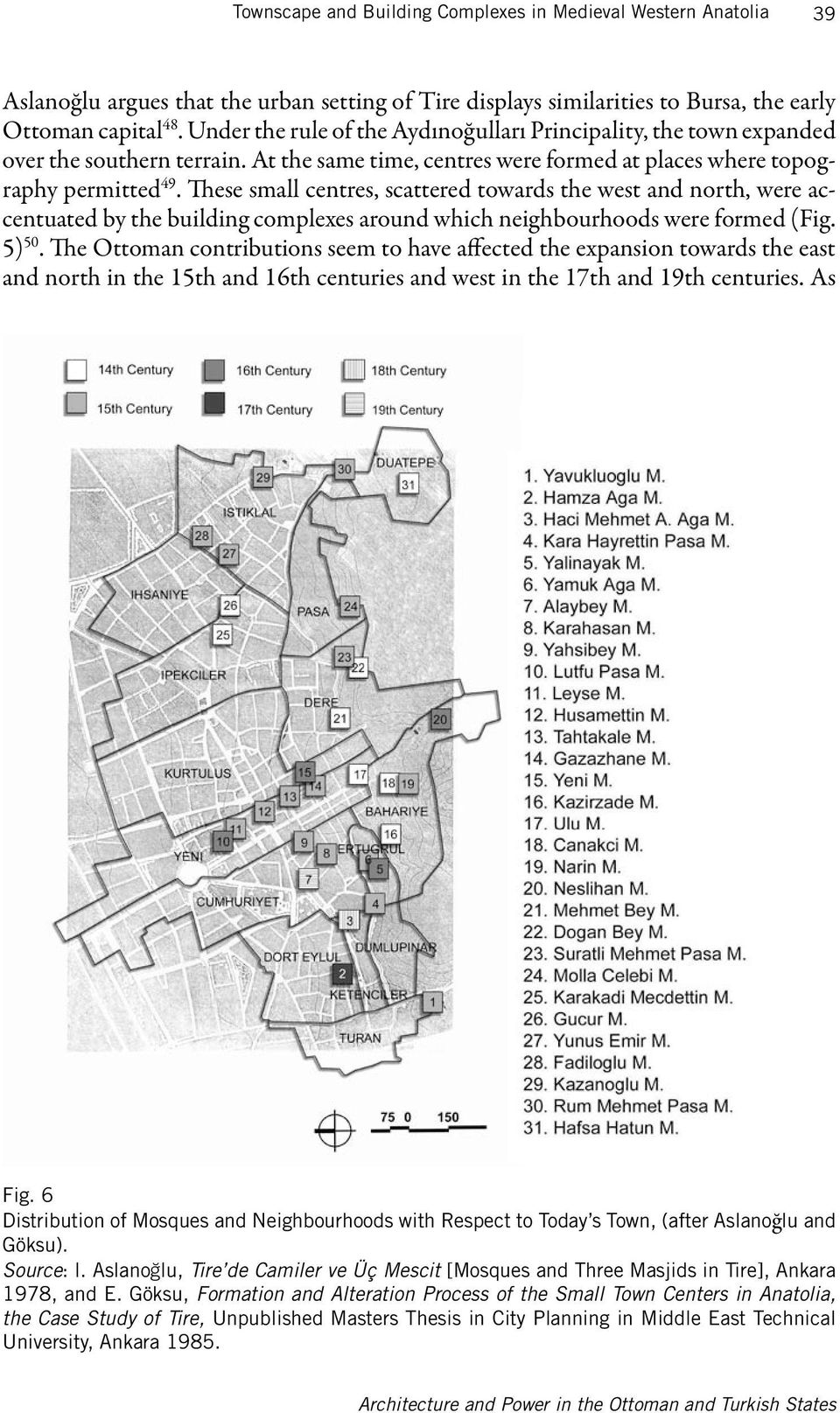 These small centres, scattered towards the west and north, were accentuated by the building complexes around which neighbourhoods were formed (Fig. 5) 50.