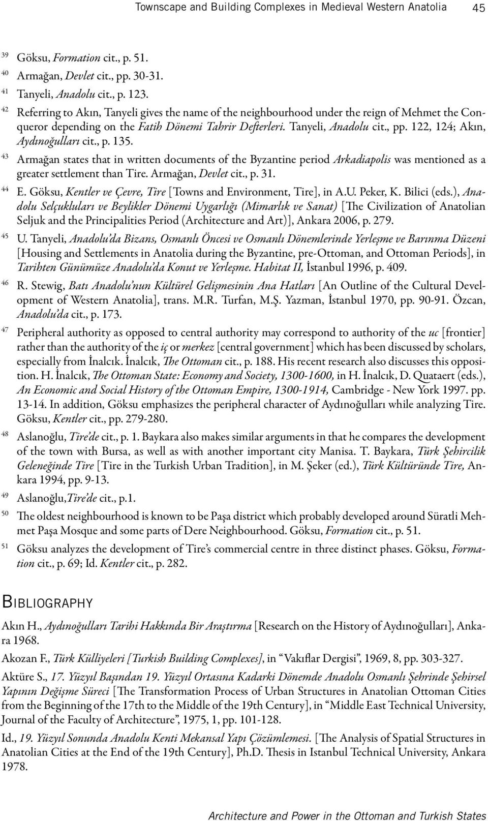 122, 124; Akın, Aydınoğulları cit., p. 135. 43 Armağan states that in written documents of the Byzantine period Arkadiapolis was mentioned as a greater settlement than Tire. Armağan, Devlet cit., p. 31.