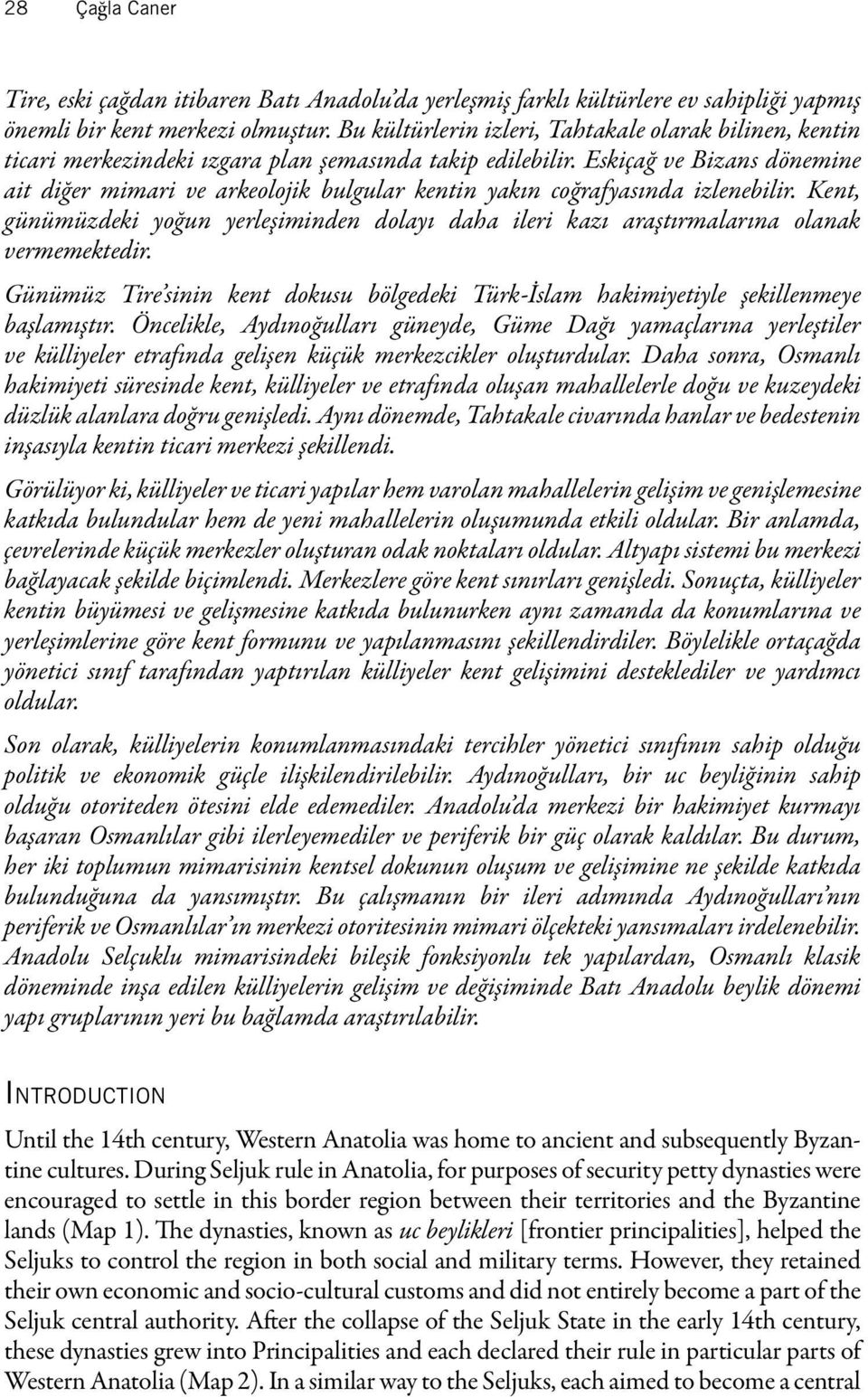 Eskiçağ ve Bizans dönemine ait diğer mimari ve arkeolojik bulgular kentin yakın coğrafyasında izlenebilir.