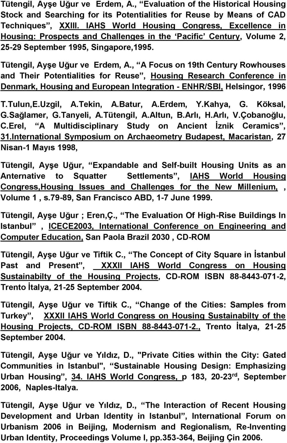 , A Focus on 19th Century Rowhouses and Their Potentialities for Reuse, Housing Research Conference in Denmark, Housing and European Integration - ENHR/SBI, Helsingor, 1996 T.Tulun,E.Uzgil, A.