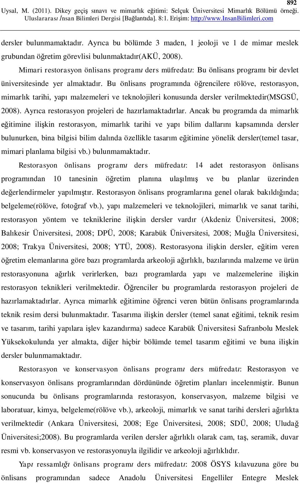 Bu önlisans program nda ö rencilere rölöve, restorasyon, mimarl k tarihi, yap malzemeleri ve teknolojileri konusunda dersler verilmektedir(msgsü, 2008).