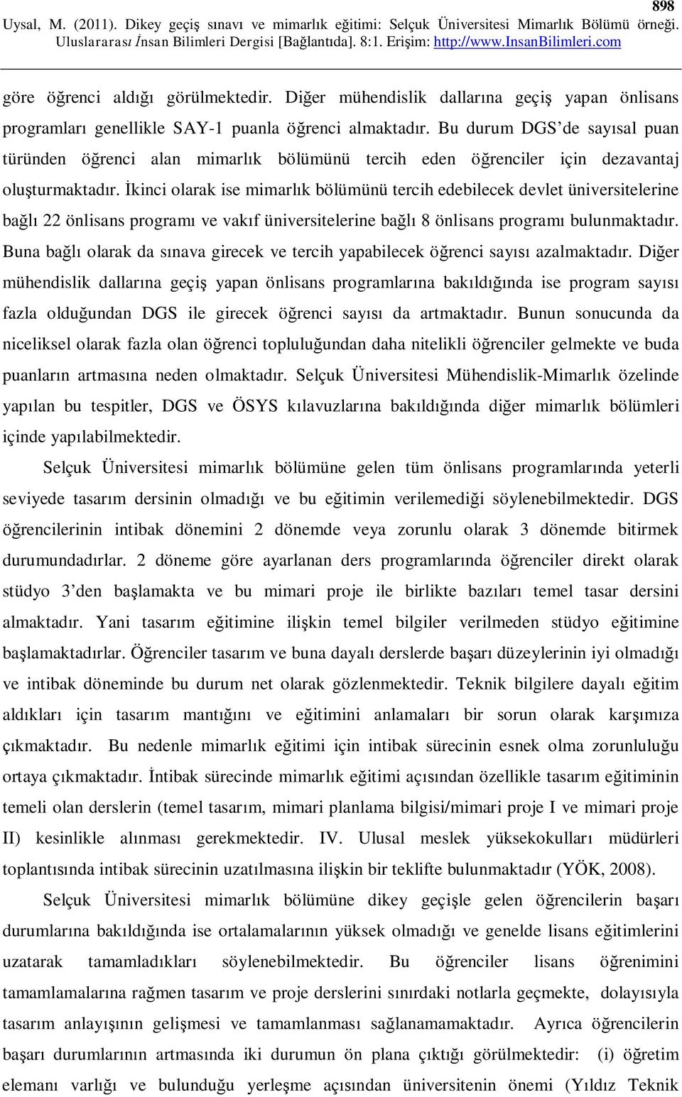 kinci olarak ise mimarl k bölümünü tercih edebilecek devlet üniversitelerine ba 22 önlisans program ve vak f üniversitelerine ba 8 önlisans program bulunmaktad r.