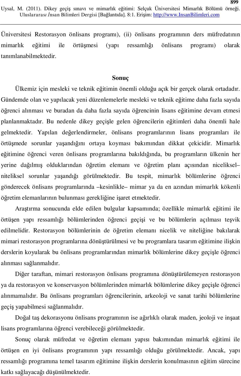 Gündemde olan ve yap lacak yeni düzenlemelerle mesleki ve teknik e itime daha fazla say da renci al nmas ve buradan da daha fazla say da ö rencinin lisans e itimine devam etmesi planlanmaktad r.