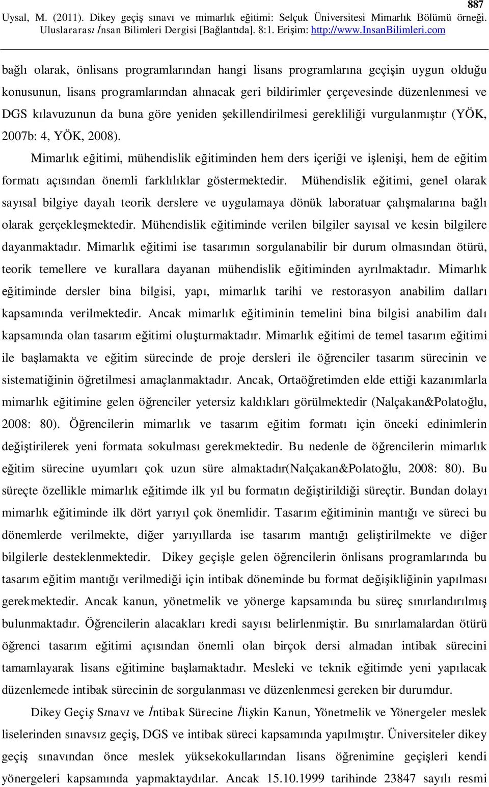 Mimarl k e itimi, mühendislik e itiminden hem ders içeri i ve i leni i, hem de e itim format aç ndan önemli farkl klar göstermektedir.