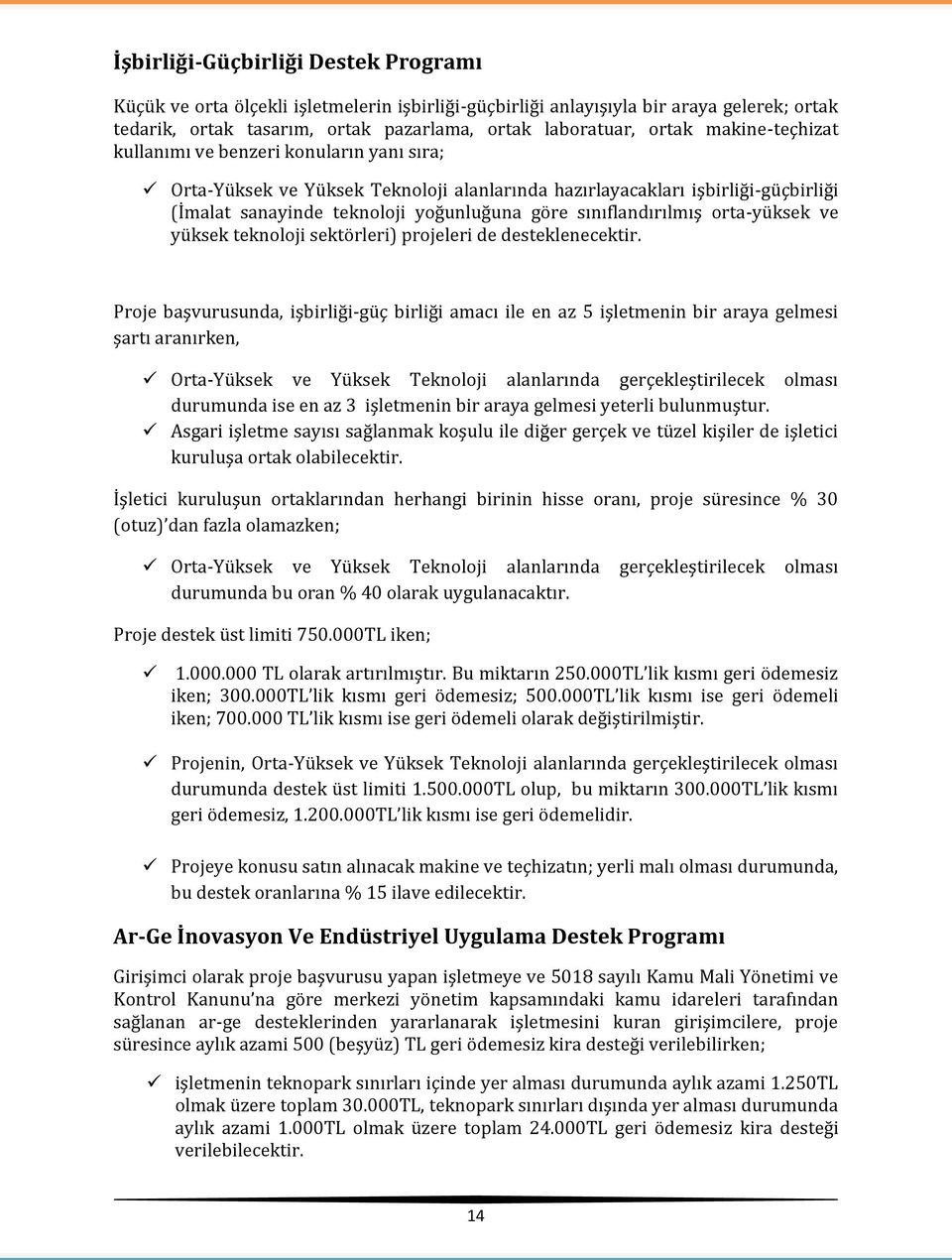 sınıflandırılmış orta-yüksek ve yüksek teknoloji sektörleri) projeleri de desteklenecektir.