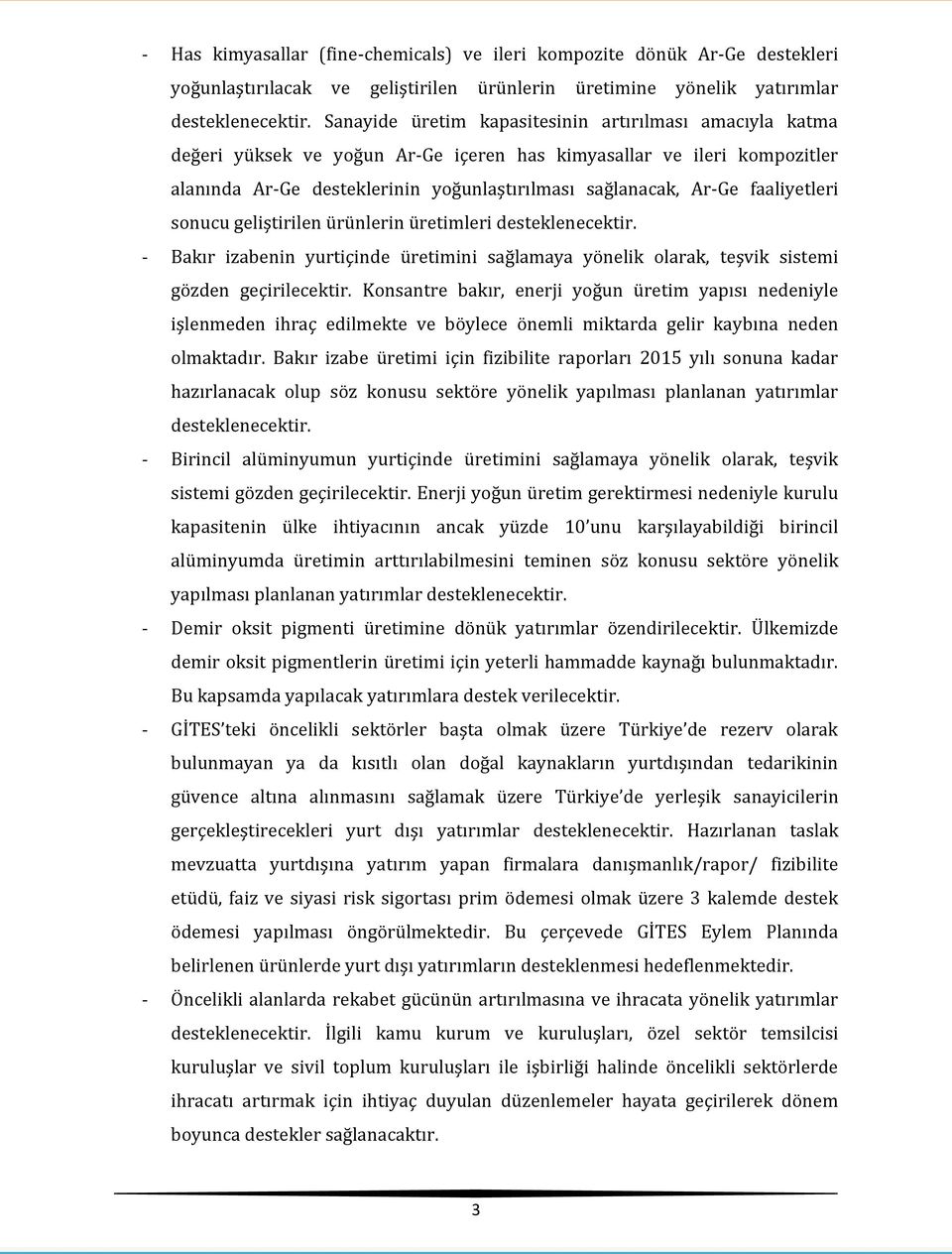 faaliyetleri sonucu geliştirilen ürünlerin üretimleri desteklenecektir. - Bakır izabenin yurtiçinde üretimini sağlamaya yönelik olarak, teşvik sistemi gözden geçirilecektir.