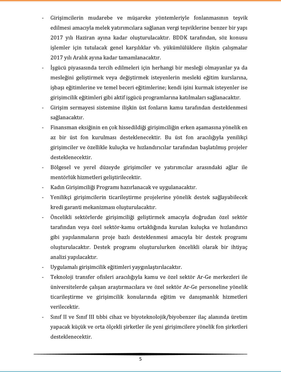 - İşgücü piyasasında tercih edilmeleri için herhangi bir mesleği olmayanlar ya da mesleğini geliştirmek veya değiştirmek isteyenlerin mesleki eğitim kurslarına, işbaşı eğitimlerine ve temel beceri