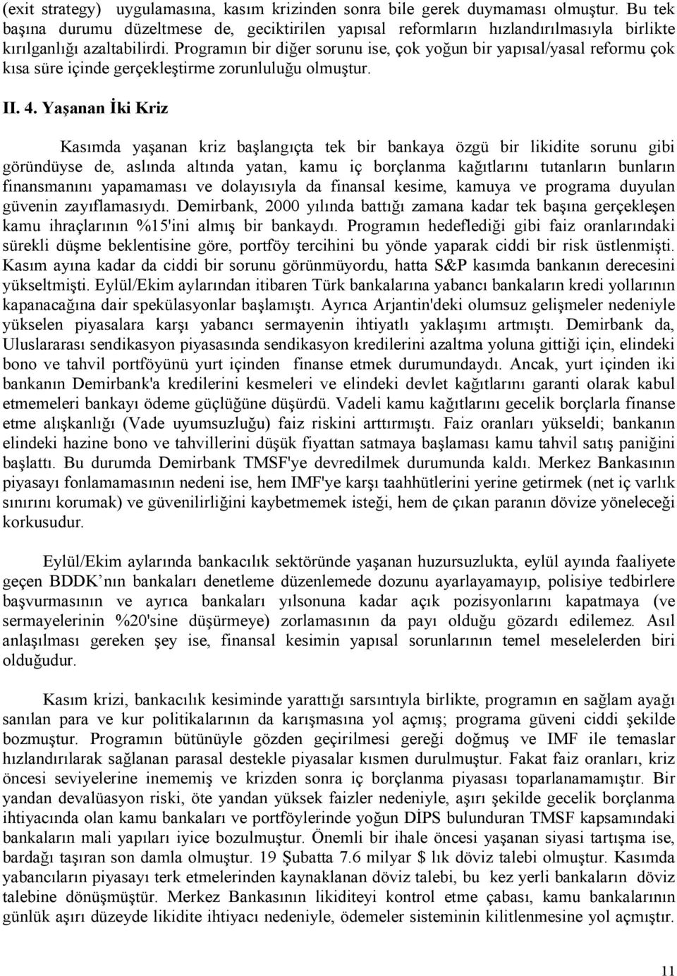 Ya=anan ki Kriz Kasmda ya anan kriz ba langçta tek bir bankaya özgü bir likidite sorunu gibi göründüyse de, aslnda altnda yatan, kamu iç borçlanma ka*tlarn tutanlarn bunlarn finansmann yapamamas ve