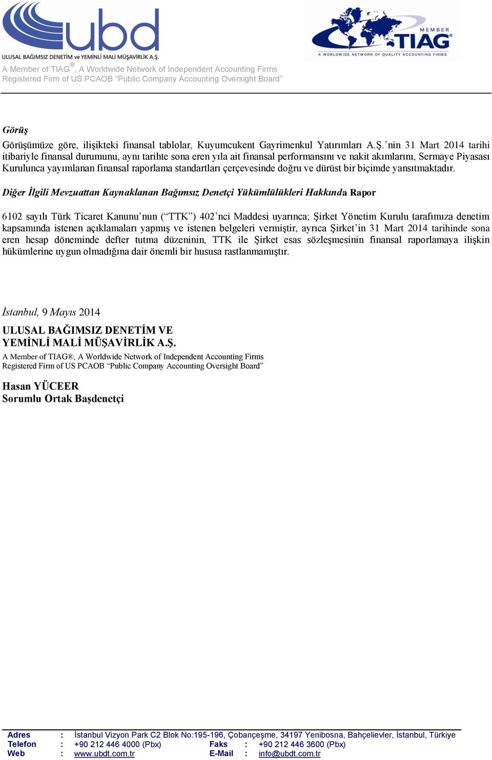 nin 31 Mart 2014 tarihi itibariyle finansal durumunu, aynı tarihte sona eren yıla ait finansal performansını ve nakit akımlarını, Sermaye Piyasası Kurulunca yayımlanan finansal raporlama standartları