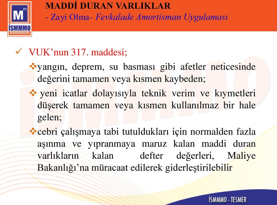 dolayısıyla teknik verim ve kıymetleri düşerek tamamen veya kısmen kullanılmaz bir hale gelen; cebri çalışmaya