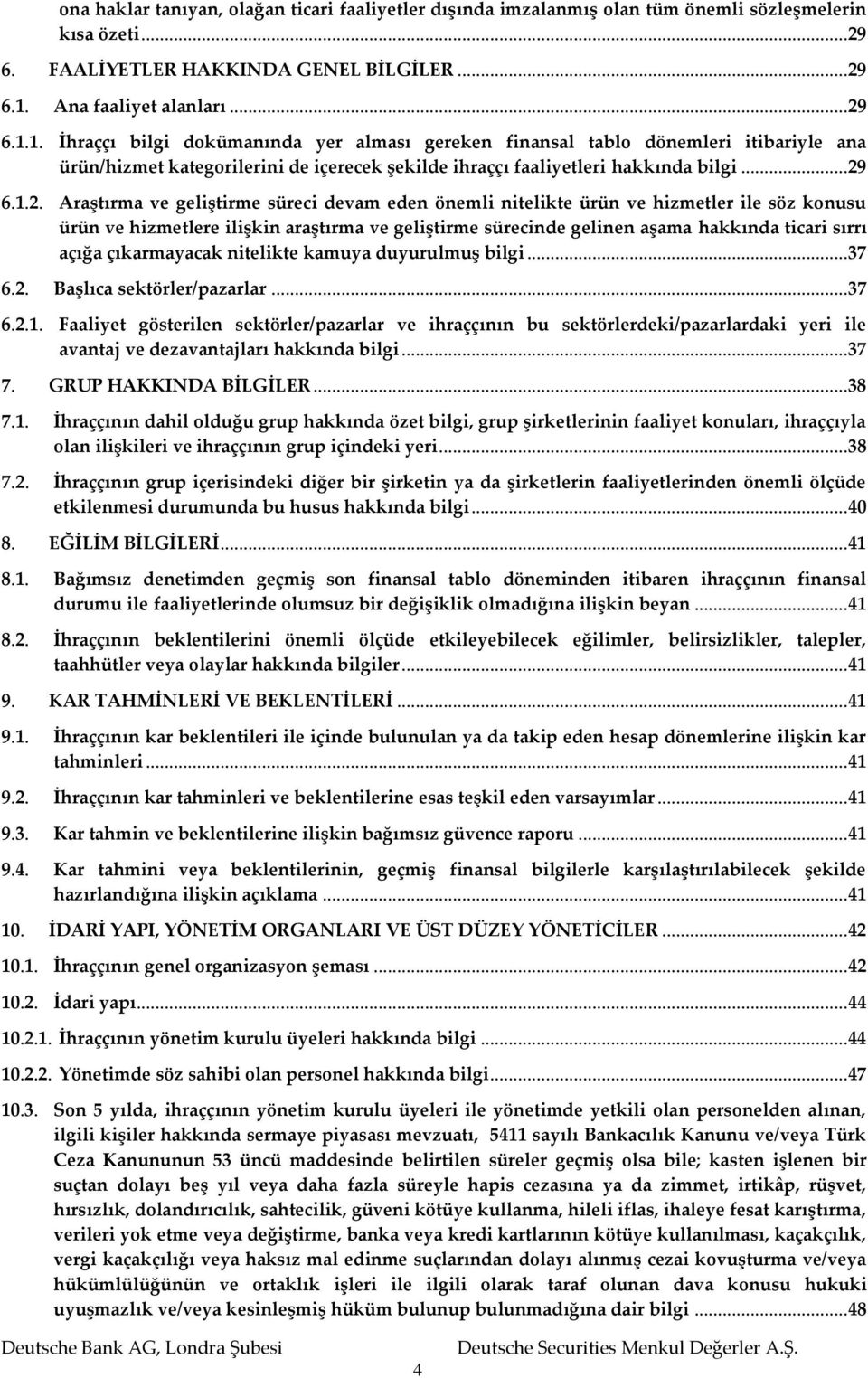 1. İhraççı bilgi dokümanında yer alması gereken finansal tablo dönemleri itibariyle ana ürün/hizmet kategorilerini de içerecek şekilde ihraççı faaliyetleri hakkında bilgi...29