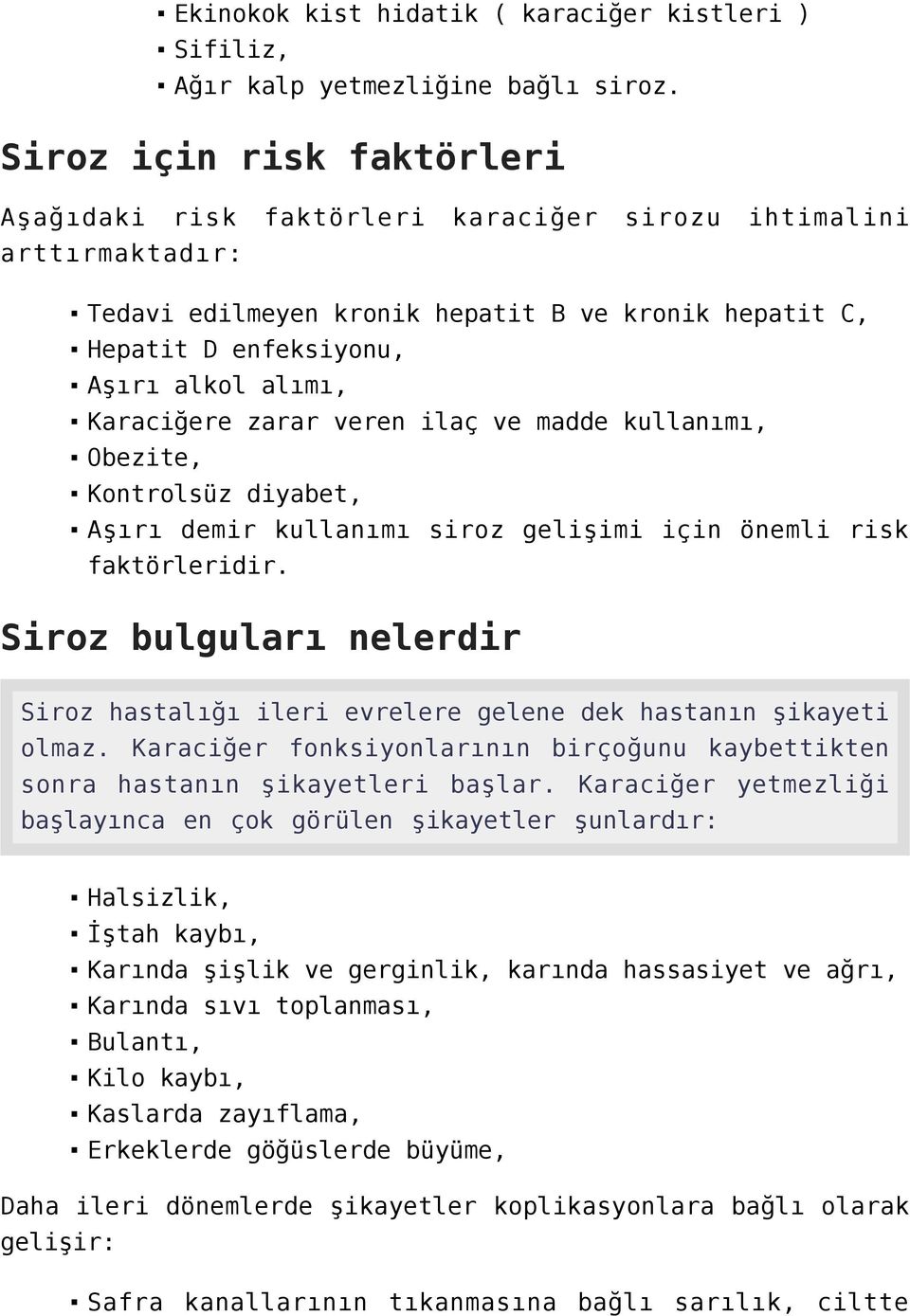 Karaciğere zarar veren ilaç ve madde kullanımı, Obezite, Kontrolsüz diyabet, Aşırı demir kullanımı siroz gelişimi için önemli risk faktörleridir.