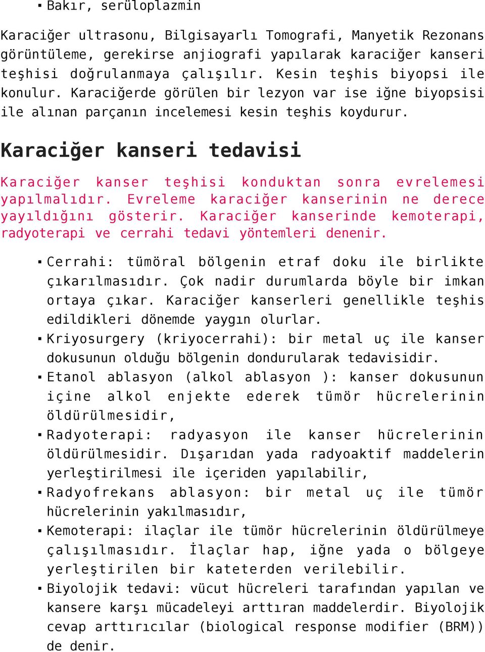 Karaciğer kanseri tedavisi Karaciğer kanser teşhisi konduktan sonra evrelemesi yapılmalıdır. Evreleme karaciğer kanserinin ne derece yayıldığını gösterir.