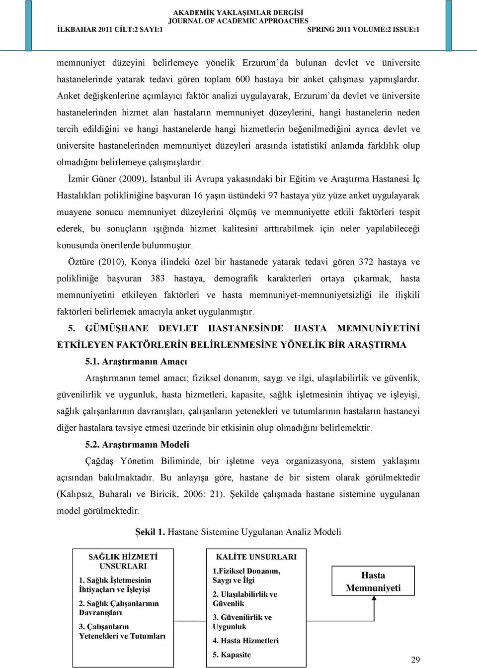 ve hangi hastanelerde hangi hizmetlerin beğenilmediğini ayrıca devlet ve üniversite hastanelerinden memnuniyet düzeyleri arasında istatistikî anlamda farklılık olup olmadığını belirlemeye