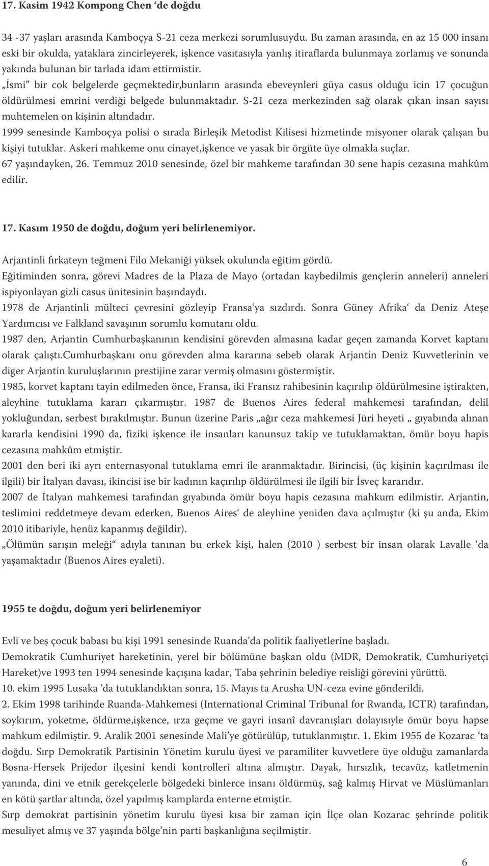 İsmi bir cok belgelerde geçmektedir,bunların arasında ebeveynleri güya casus olduğu icin 17 çocuğun öldürülmesi emrini verdiği belgede bulunmaktadır.