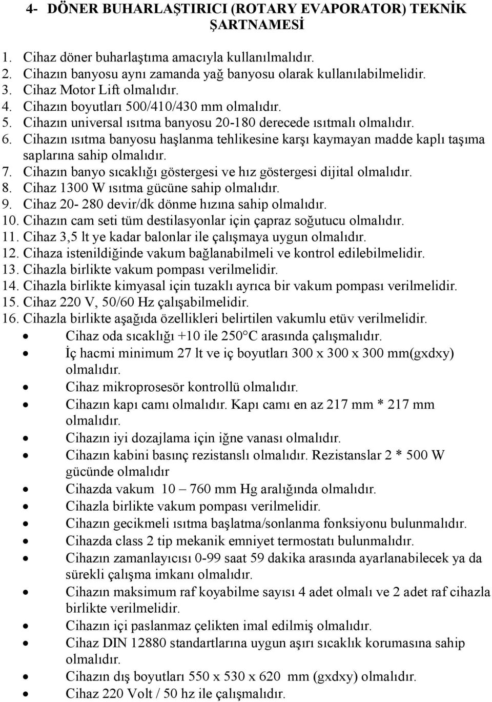 ın ısıtma banyosu haşlanma tehlikesine karşı kaymayan madde kaplı taşıma saplarına sahip olmalıdır. 7. ın banyo sıcaklığı göstergesi ve hız göstergesi dijital olmalıdır. 8.