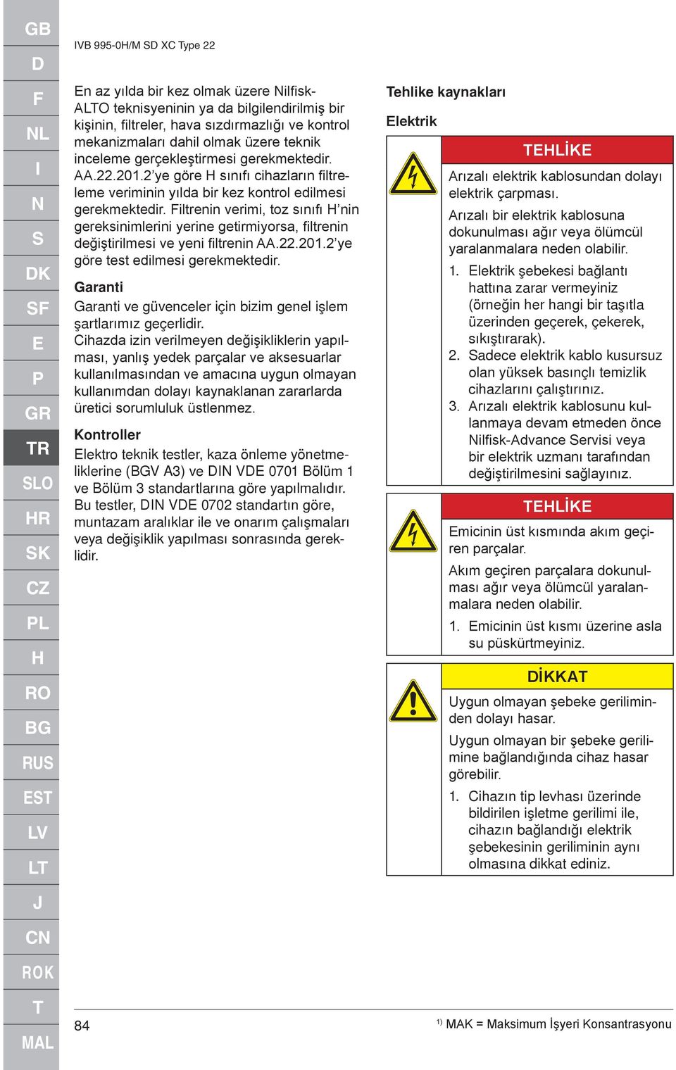 .0 ye göre H sınıfı cihazların fi ltreleme veriminin yılda bir kez kontrol edilmesi gerekmektedir.