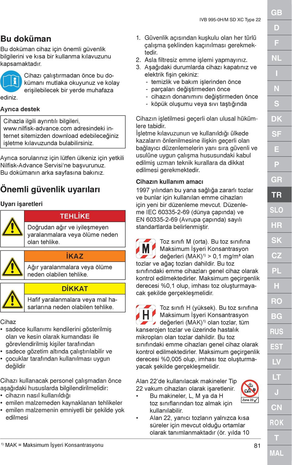 com adresindeki internet sitemizden download edebileceğiniz işletme kılavuzunda bulabilirsiniz. Ayrıca sorularınız için lütfen ülkeniz için yetkili Nilfi sk-advance Servisi ne başvurunuz.