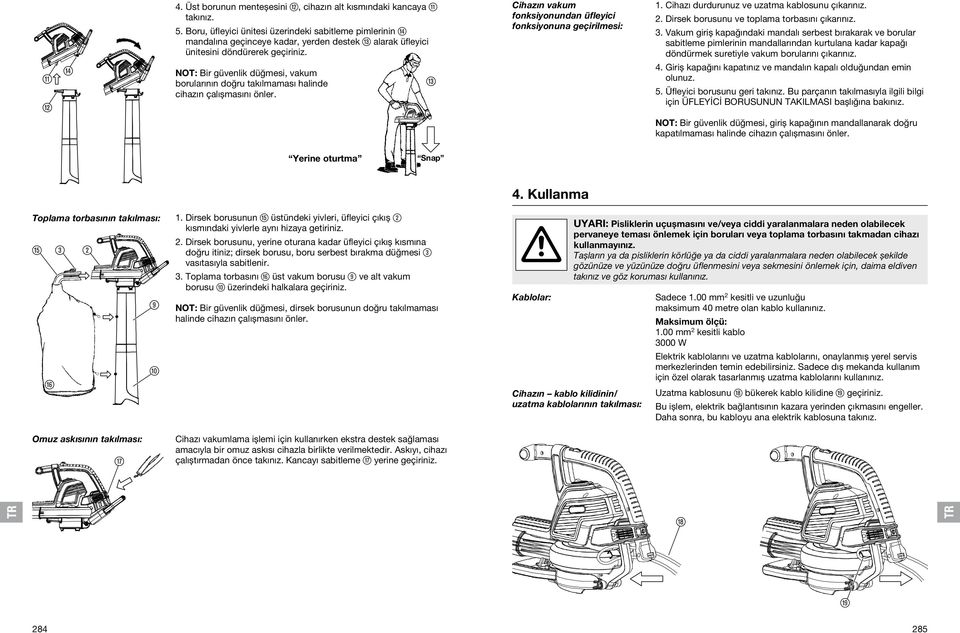 NOT: Bir güvenlik düğmesi, vakum borularının doğru takılmaması halinde cihazın çalışmasını önler. e Cihazın vakum fonksiyonundan üfleyici fonksiyonuna geçirilmesi: 1.