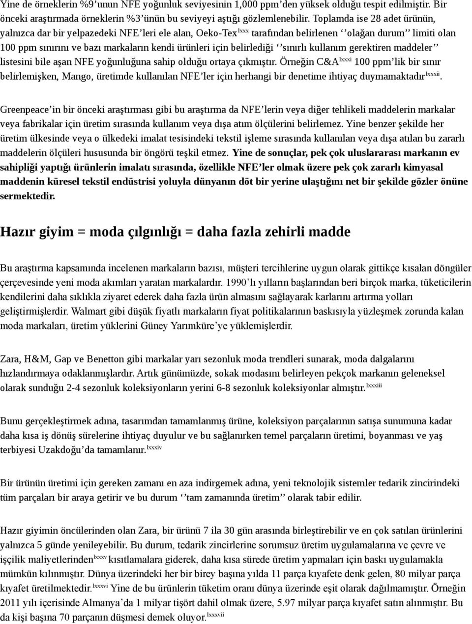 belirlediği sınırlı kullanım gerektiren maddeler listesini bile aşan NFE yoğunluğuna sahip olduğu ortaya çıkmıştır.