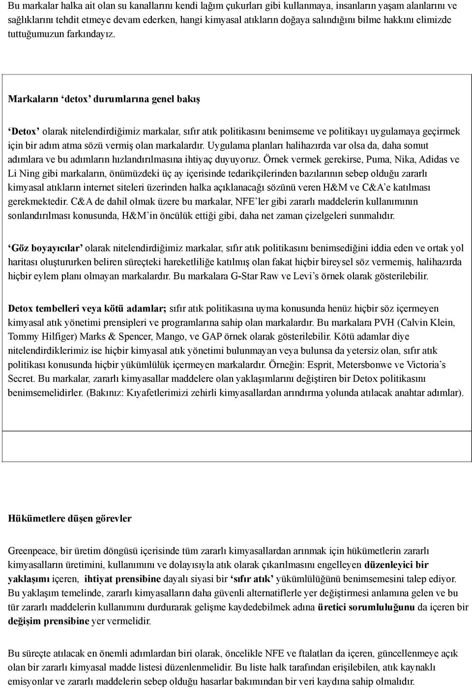 Markaların detox durumlarına genel bakış Detox olarak nitelendirdiğimiz markalar, sıfır atık politikasını benimseme ve politikayı uygulamaya geçirmek için bir adım atma sözü vermiş olan markalardır.