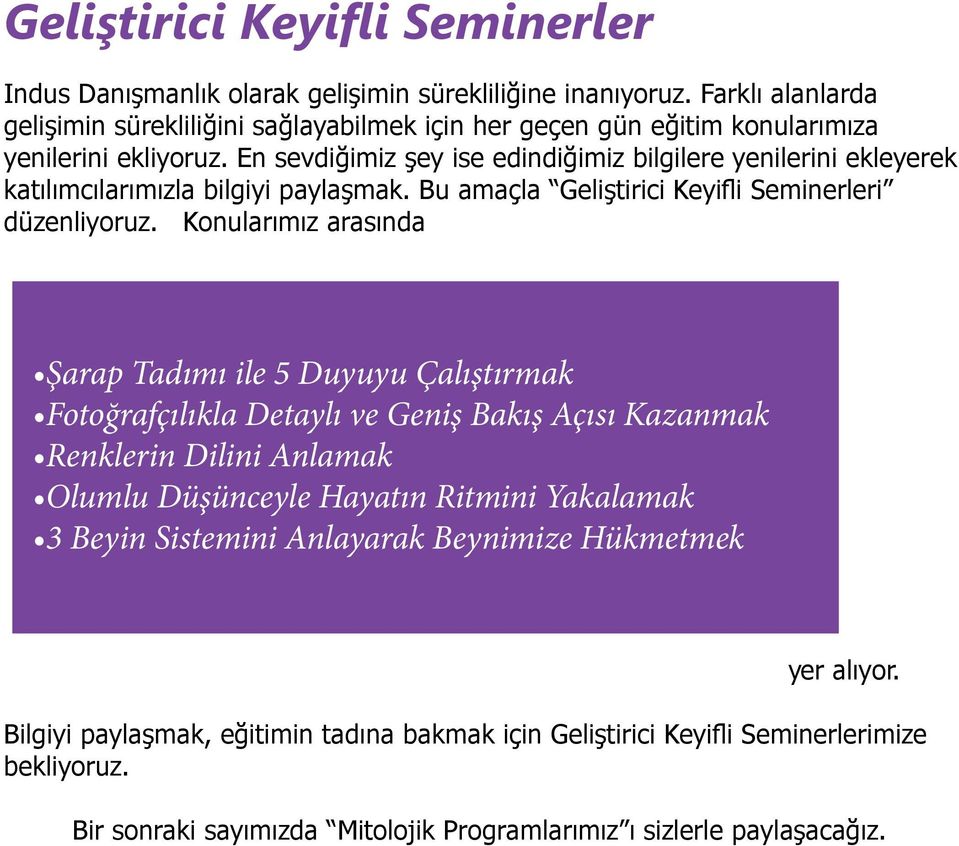 En sevdiğimiz şey ise edindiğimiz bilgilere yenilerini ekleyerek katılımcılarımızla bilgiyi paylaşmak. Bu amaçla Geliştirici Keyifli Seminerleri düzenliyoruz.