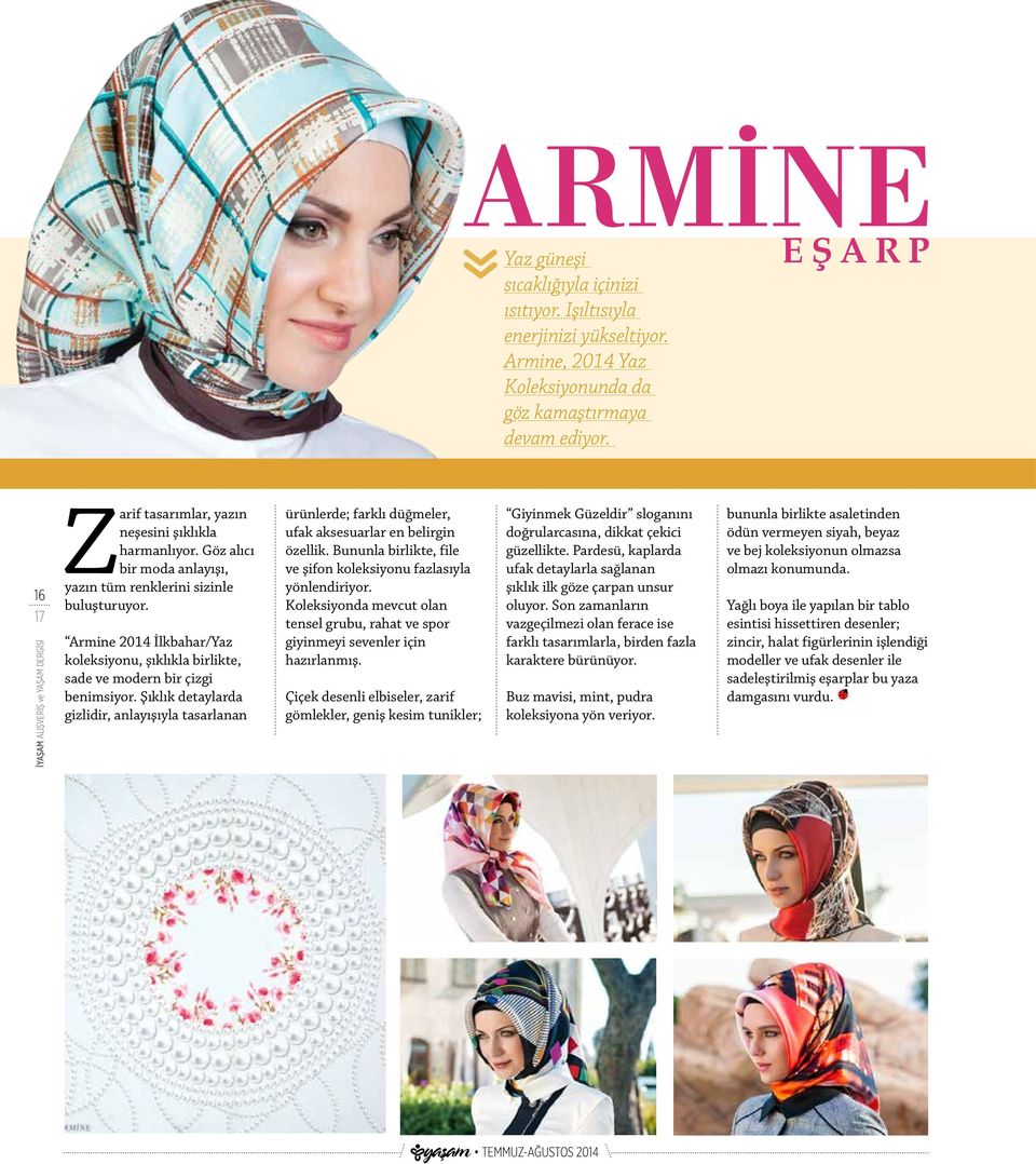 Armine 2014 İlkbahar/Yaz koleksiyonu, şıklıkla birlikte, sade ve modern bir çizgi benimsiyor.