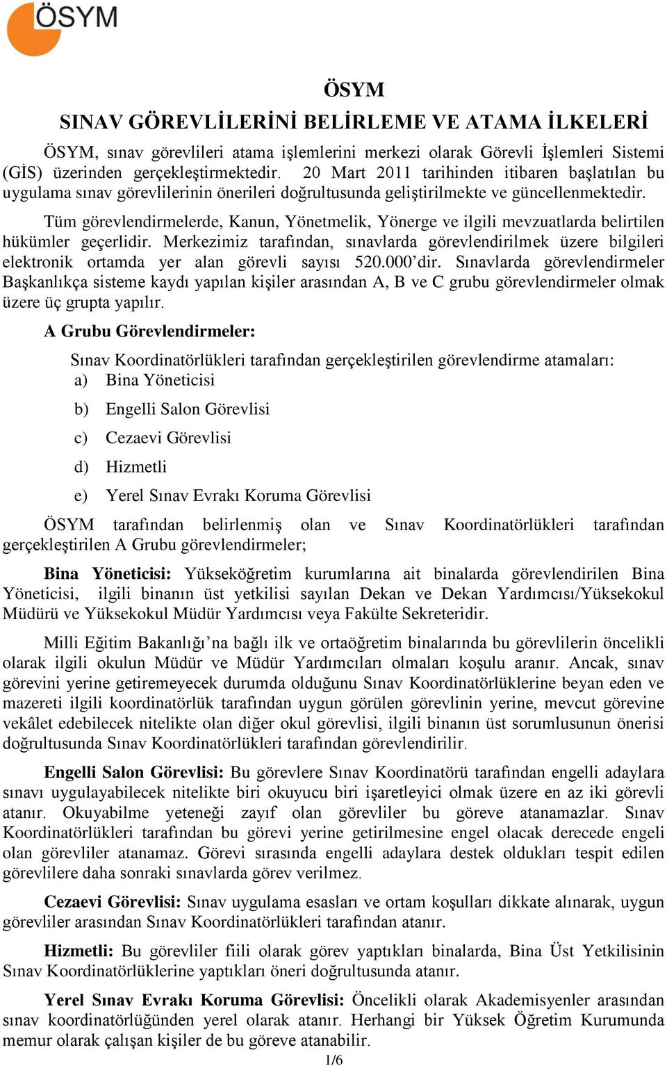 Tüm görevlendirmelerde, Kanun, Yönetmelik, Yönerge ve ilgili mevzuatlarda belirtilen hükümler geçerlidir.