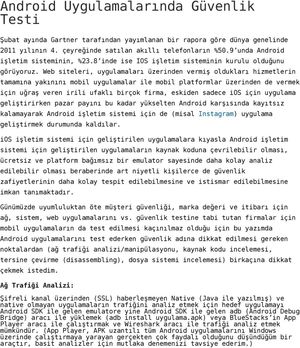 Web siteleri, uygulamaları üzerinden vermiş oldukları hizmetlerin tamamına yakınını mobil uygulamalar ile mobil platformlar üzerinden de vermek için uğraş veren irili ufaklı birçok firma, eskiden