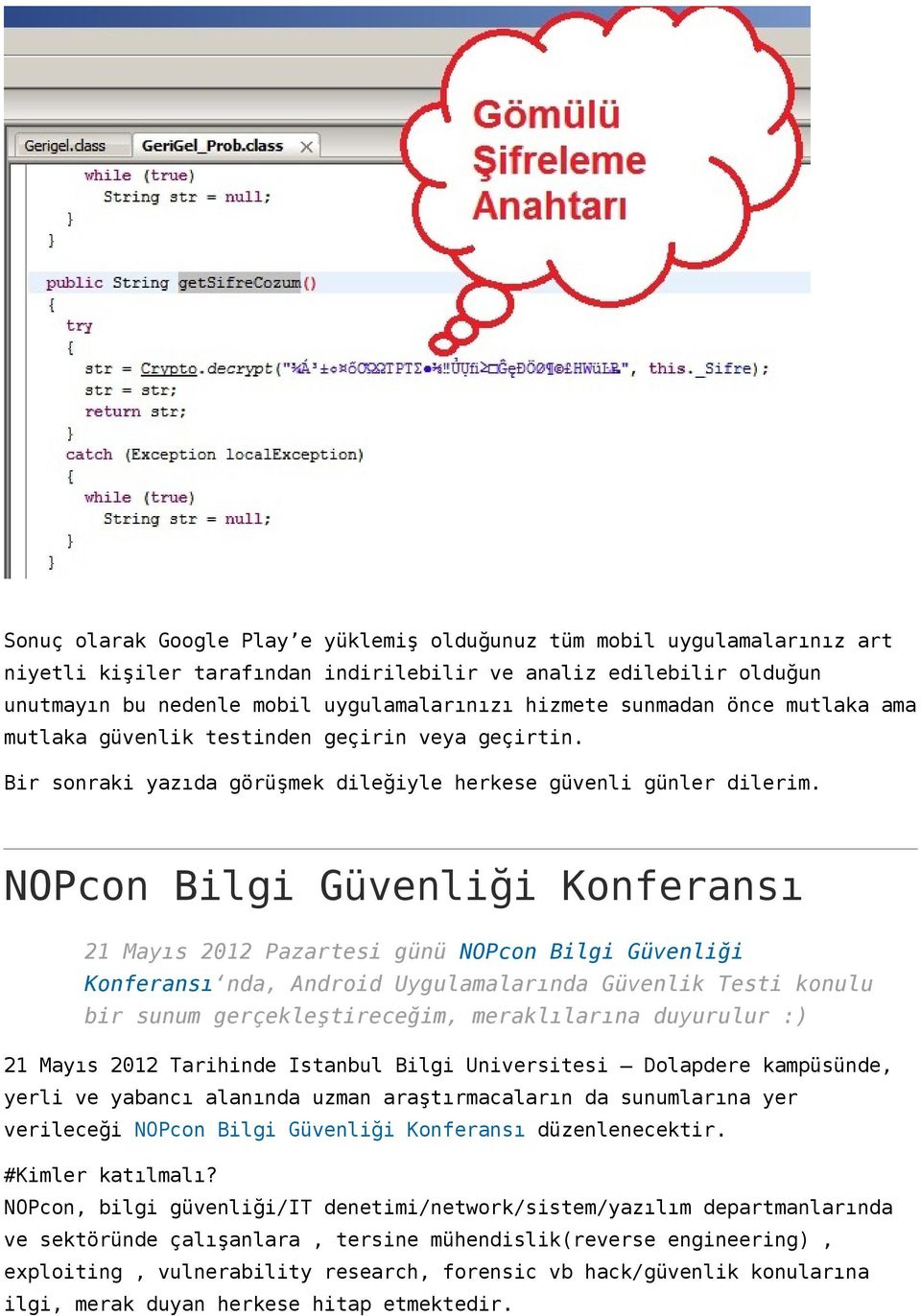 NOPcon Bilgi Güvenliği Konferansı 21 Mayıs 2012 Pazartesi günü NOPcon Bilgi Güvenliği Konferansı nda, Android Uygulamalarında Güvenlik Testi konulu bir sunum gerçekleştireceğim, meraklılarına