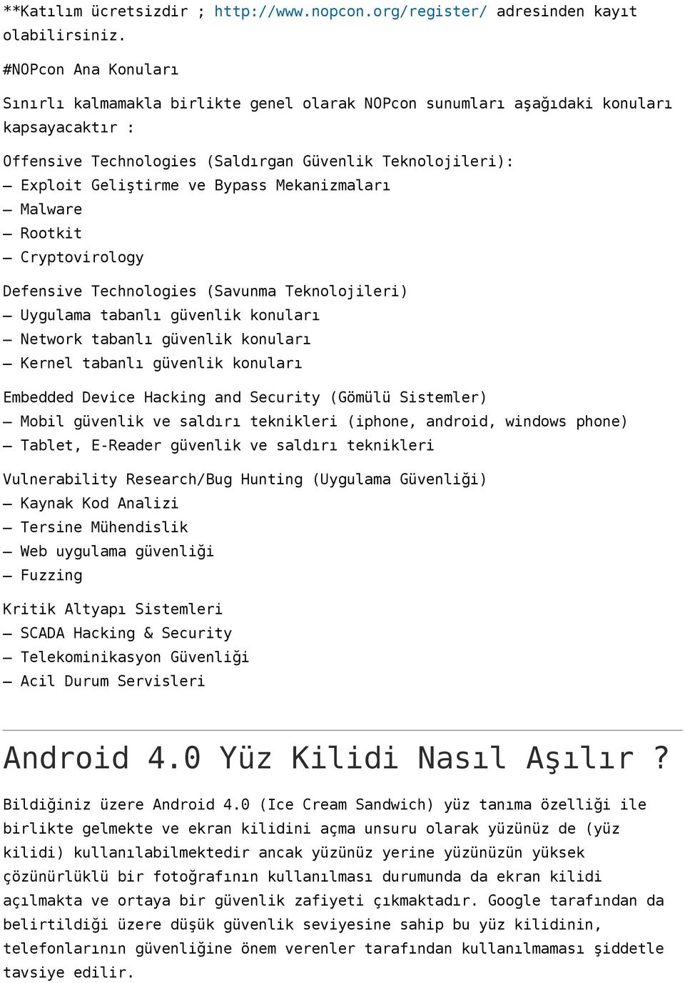 Bypass Mekanizmaları Malware Rootkit Cryptovirology Defensive Technologies (Savunma Teknolojileri) Uygulama tabanlı güvenlik konuları Network tabanlı güvenlik konuları Kernel tabanlı güvenlik