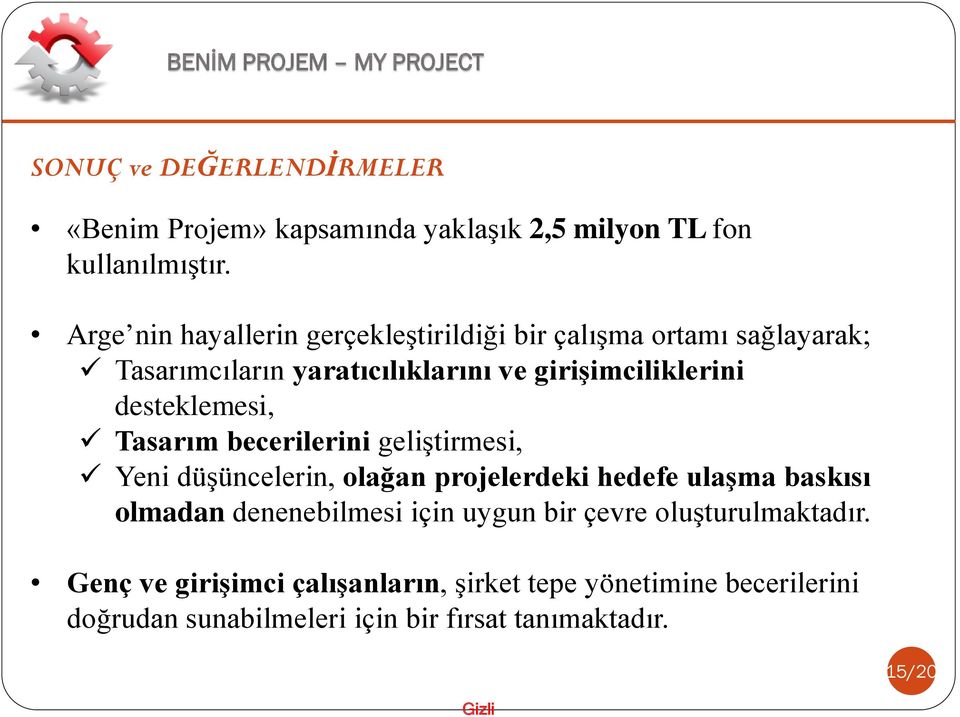 desteklemesi, Tasarım becerilerini geliştirmesi, Yeni düşüncelerin, olağan projelerdeki hedefe ulaşma baskısı olmadan