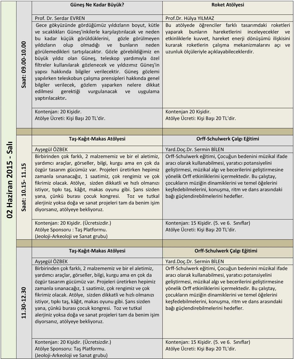 ve bunların neden görülemedikleri tartışılacaktır.