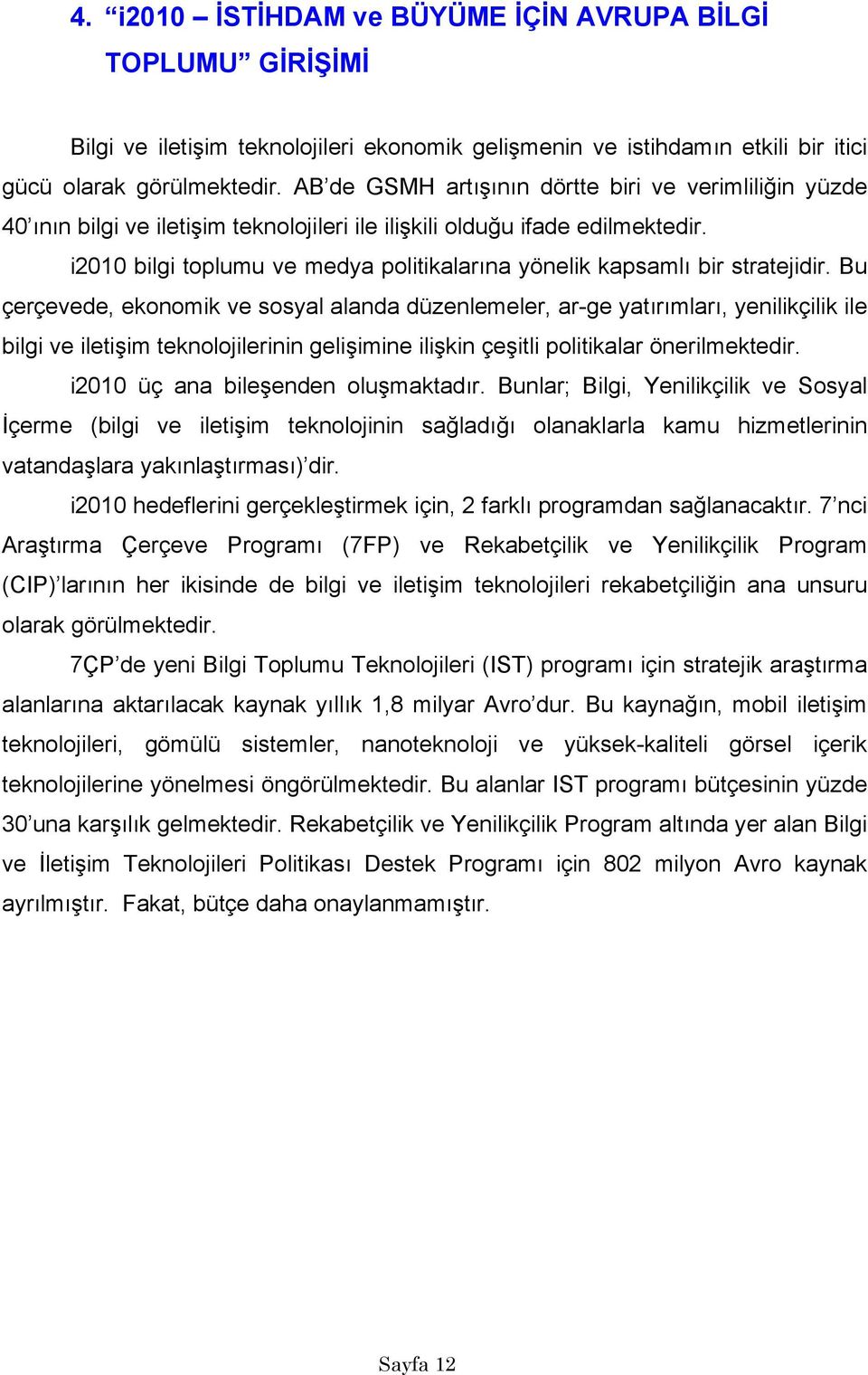 i2010 bilgi toplumu ve medya politikalarına yönelik kapsamlı bir stratejidir.