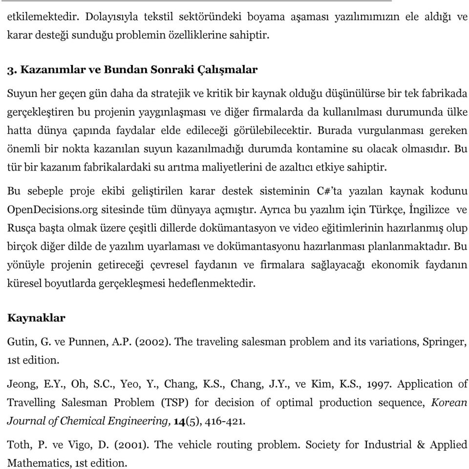 kullanılması durumunda ülke hatta dünya çapında faydalar elde edileceği görülebilecektir.