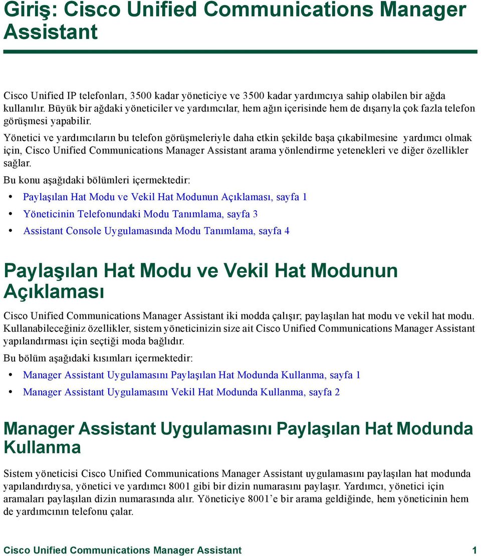 Yönetici ve yardımcıların bu telefon görüşmeleriyle daha etkin şekilde başa çıkabilmesine yardımcı olmak için, Cisco Unified Communications Manager Assistant arama yönlendirme yetenekleri ve diğer