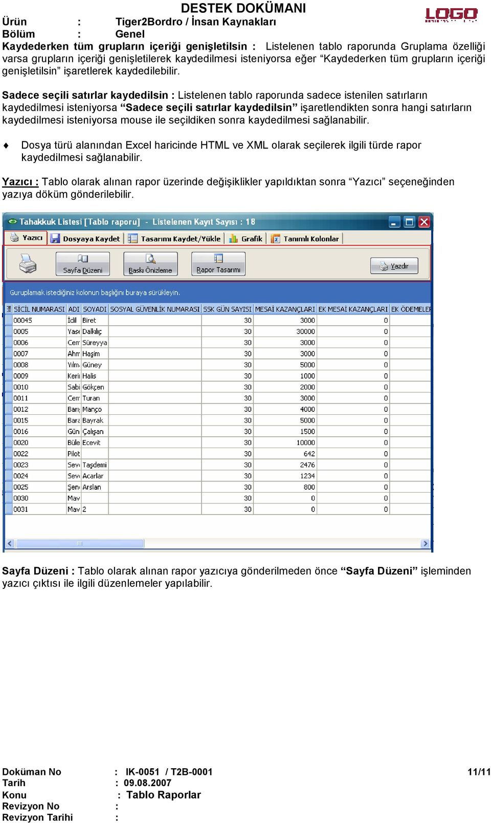 Sadece seçili satırlar kaydedilsin : Listelenen tablo raporunda sadece istenilen satırların kaydedilmesi isteniyorsa Sadece seçili satırlar kaydedilsin işaretlendikten sonra hangi satırların