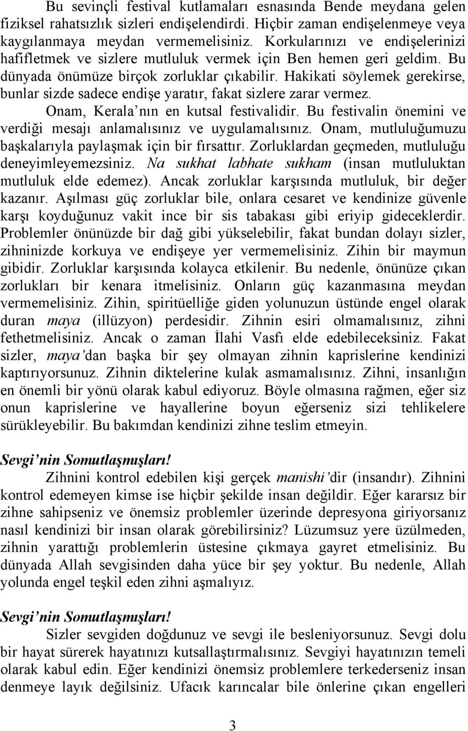 Hakikati söylemek gerekirse, bunlar sizde sadece endişe yaratır, fakat sizlere zarar vermez. Onam, Kerala nın en kutsal festivalidir.