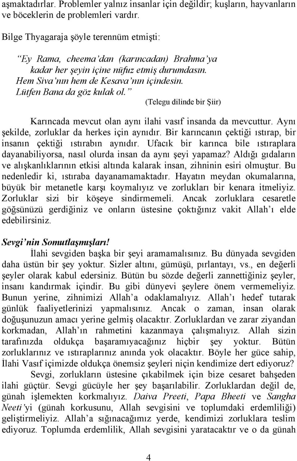 (Telegu dilinde bir Şiir) Karıncada mevcut olan aynı ilahi vasıf insanda da mevcuttur. Aynı şekilde, zorluklar da herkes için aynıdır.