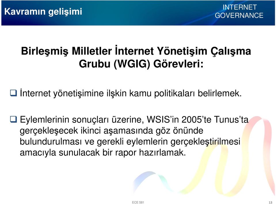 Eylemlerinin sonuçları üzerine, WSIS in 2005 te Tunus ta gerçekleşecek ikinci aşamasında