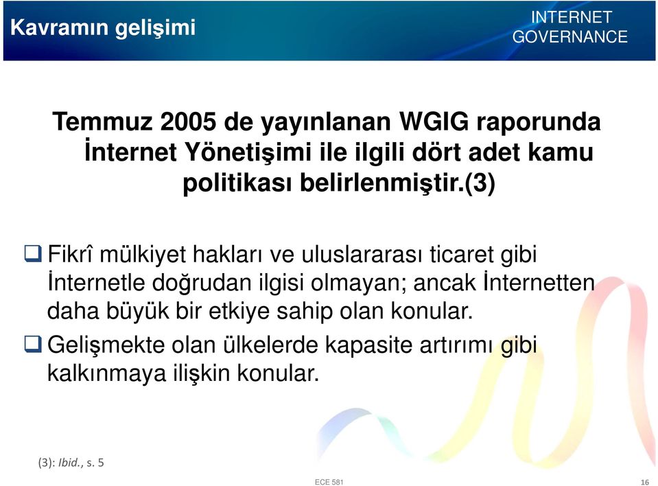 (3) Fikrî mülkiyet hakları ve uluslararası ticaret gibi İnternetle doğrudan ilgisi olmayan;