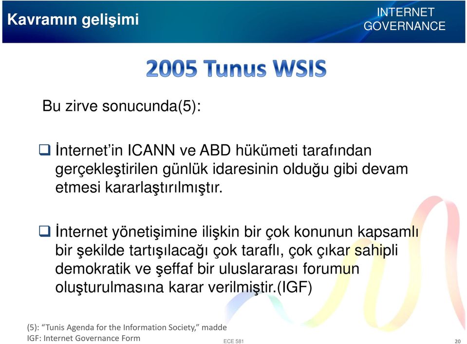 İnternet yönetişimine ilişkin bir çok konunun kapsamlı bir şekilde tartışılacağı çok taraflı, çok çıkar sahipli