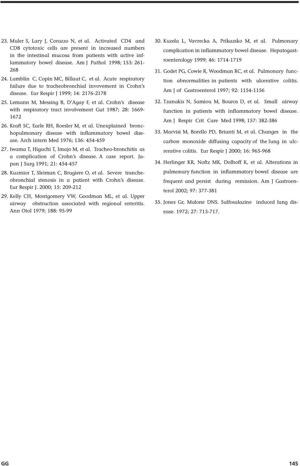 Lemann M, Messing B, D Agay F, et al. Crohn s disease with respiratory tract involvement Gut 1987; 28: 1669-1672 26. Kraft SC, Earle RH, Roesler M, et al.