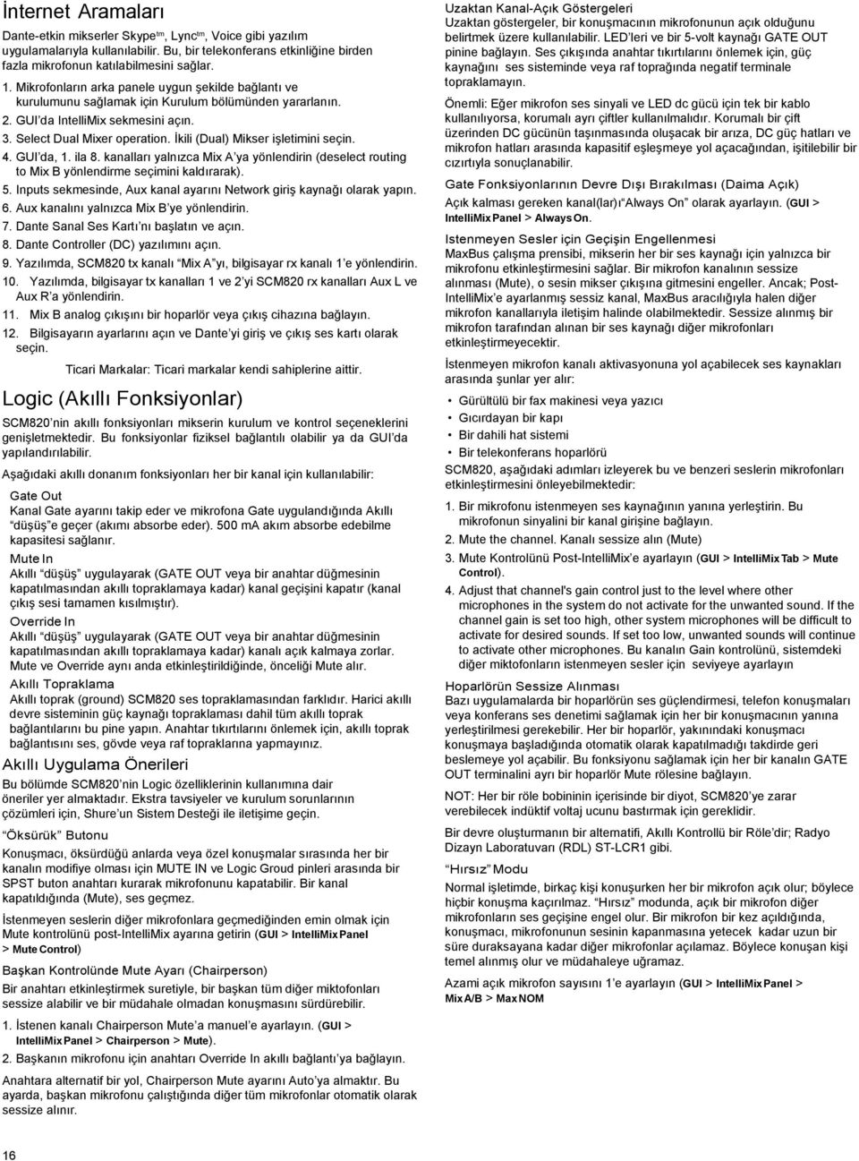 4. GUI da, 1. ila 8. kanalları yalnızca Mix ya yönlndirin (dslct routing to Mix yönlndirm sçimini kaldırarak). 5. Inputs skmsind, ux kanal ayarını Ntwork giriş kaynağı olarak yapın. 6.