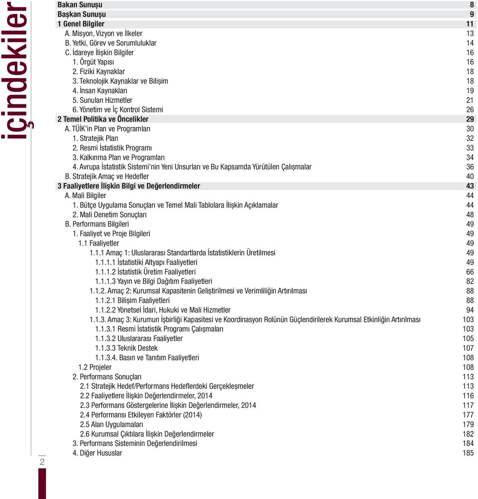 TÜİK in Plan ve Programları 30 1. Stratejik Plan 32 2. Resmi İstatistik Programı 33 3. Kalkınma Plan ve Programları 34 4.