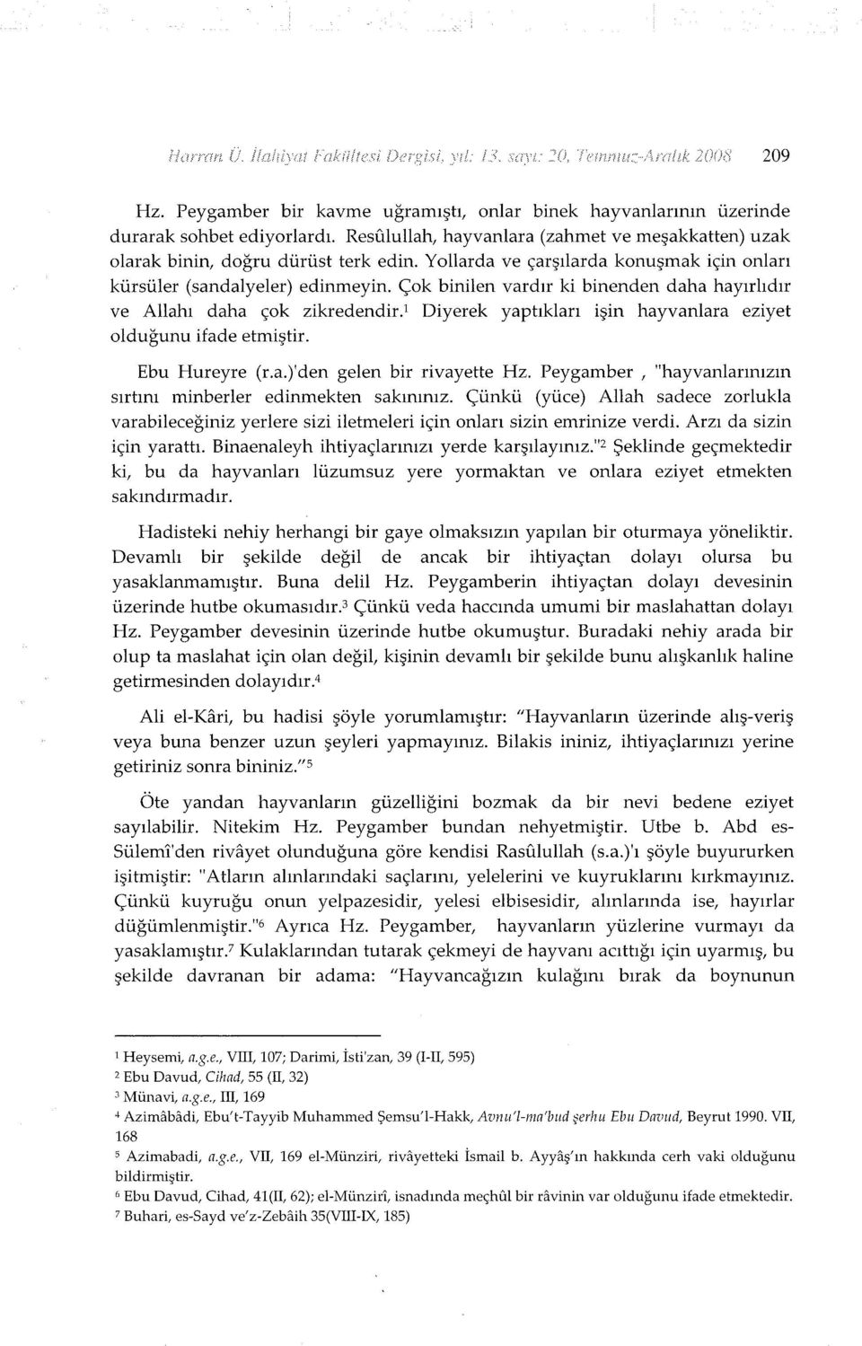 1 Diyerek yaptıkları işin hayvaniara eziyet olduğunu ifade etmiştir. Ebu Hureyre (r.a.)'den gelen bir rivayette Hz. Peygamber, "hayvanlarınızın sırtını minberler edinmekten sakınınız.