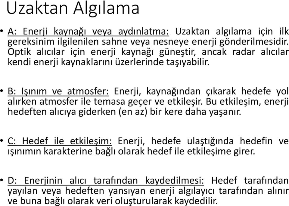 B: Işınım ve atmosfer: Enerji, kaynağından çıkarak hedefe yol alırken atmosfer ile temasa geçer ve etkileşir. Bu etkileşim, enerji hedeften alıcıya giderken (en az) bir kere daha yaşanır.