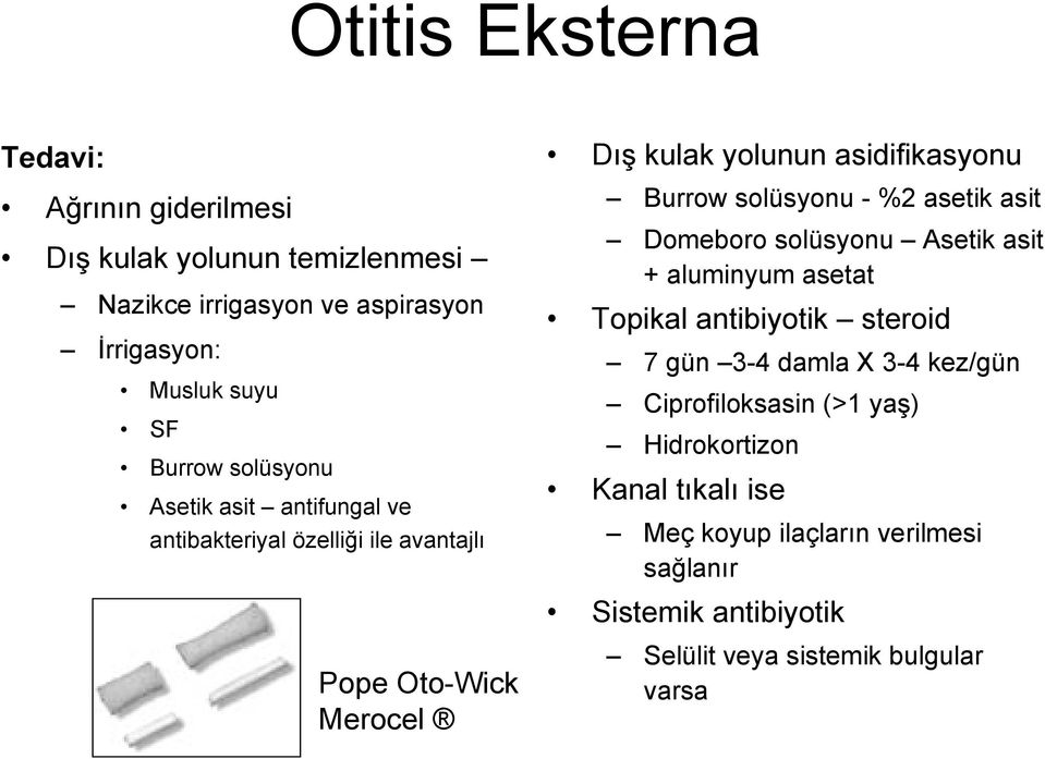 solüsyonu - %2 asetik asit Domeboro solüsyonu Asetik asit + aluminyum asetat Topikal antibiyotik steroid 7 gün 3-4 damla X 3-4 kez/gün