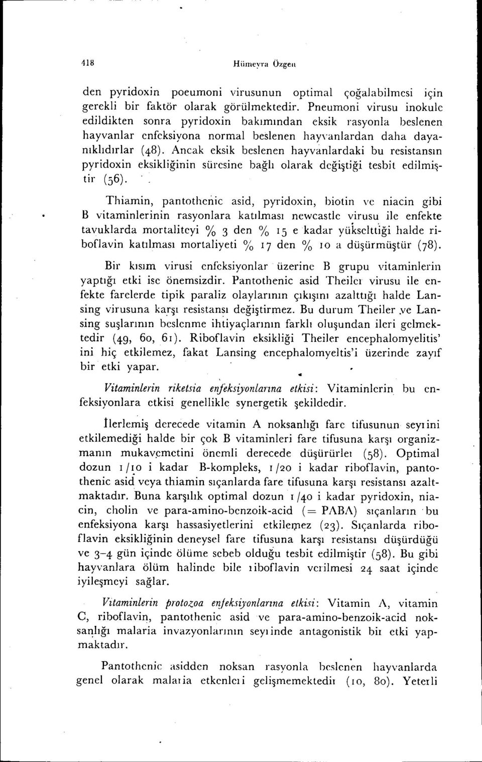 Ancak eksik beslenen hayvanlardaki bu resistansın pyridoxin eksikliğinin süresine bağlı olarak değiştiği tesbit edilmi~tir (56).