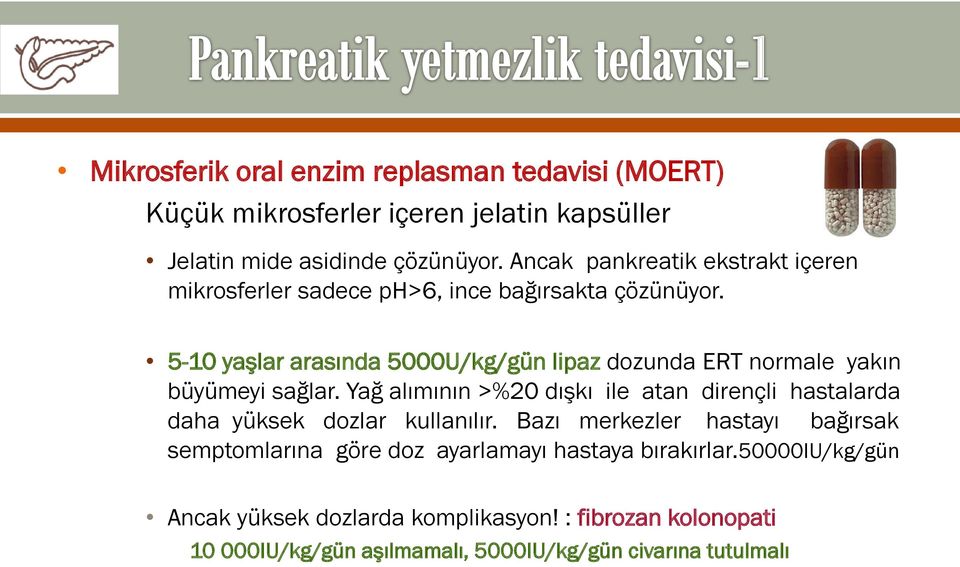 5-10 yaşlar arasında 5000U/kg/gün lipaz dozunda ERT normale yakın büyümeyi sağlar.